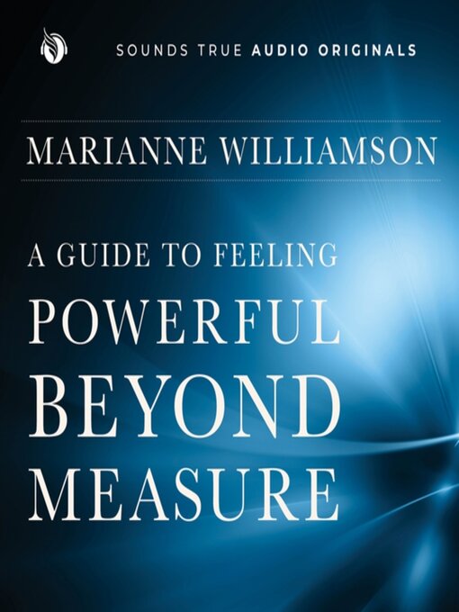 Title details for A Guide to Feeling Powerful Beyond Measure by Marianne Williamson - Available